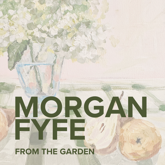 From the Garden : Morgan Fyfe